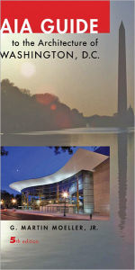 Title: AIA Guide to the Architecture of Washington, D.C. / Edition 5, Author: G. Martin Moeller Jr.