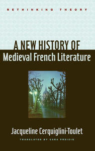 Title: A New History of Medieval French Literature, Author: Jacqueline Cerquiglini-Toulet