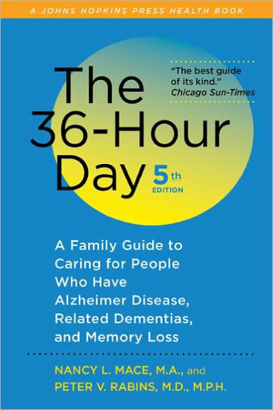 The 36-Hour Day: A Family Guide to Caring for People Who Have Alzheimer Disease, Related Dementias, and Memory Loss