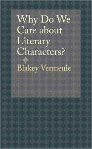 Title: Why Do We Care about Literary Characters?, Author: Blakey Vermeule