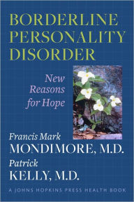 Title: Borderline Personality Disorder: New Reasons for Hope, Author: Francis Mark Mondimore MD
