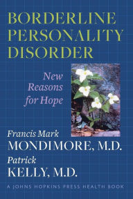 Title: Borderline Personality Disorder: New Reasons for Hope, Author: Francis Mark Mondimore MD