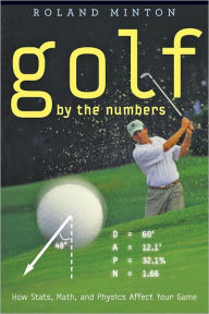 Title: Golf by the Numbers: How Stats, Math, and Physics Affect Your Game, Author: Roland Minton