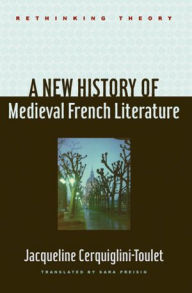 Title: A New History of Medieval French Literature, Author: Jacqueline Cerquiglini-Toulet