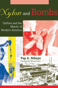 Title: Nylon and Bombs: DuPont and the March of Modern America, Author: Pap A. Ndiaye