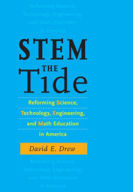 Title: STEM the Tide: Reforming Science, Technology, Engineering, and Math Education in America, Author: David E. Drew