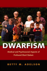 Title: Dwarfism: Medical and Psychosocial Aspects of Profound Short Stature, Author: Betty M. Adelson PhD