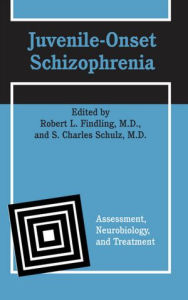 Title: Juvenile-Onset Schizophrenia: Assessment, Neurobiology, and Treatment, Author: Robert L. Findling MD