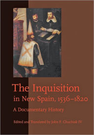 Title: The Inquisition in New Spain, 1536-1820: A Documentary History, Author: John F. Chuchiak IV