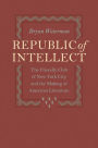 Republic of Intellect: The Friendly Club of New York City and the Making of American Literature