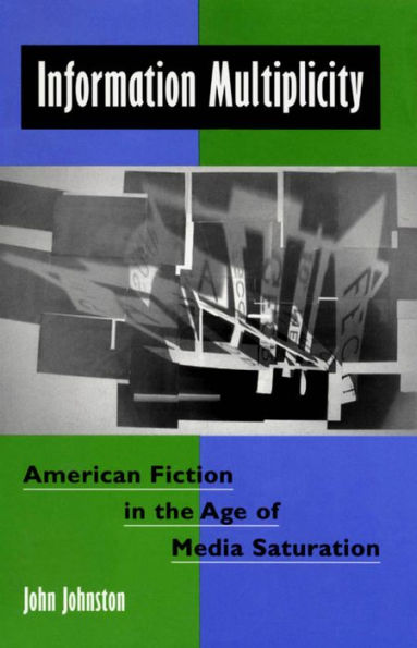 Information Multiplicity: American Fiction in the Age of Media Saturation