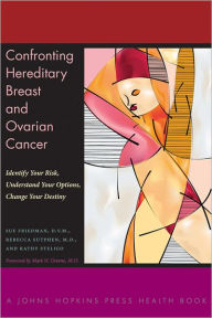 Title: Confronting Hereditary Breast and Ovarian Cancer: Identify Your Risk, Understand Your Options, Change Your Destiny, Author: Sue Friedman DVM