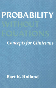 Title: Probability without Equations: Concepts for Clinicians, Author: Bart K. Holland