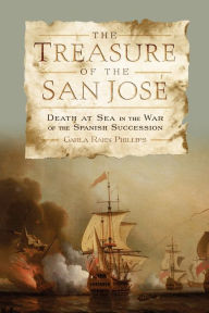 Title: The Treasure of the San José: Death at Sea in the War of the Spanish Succession, Author: Carla Rahn Phillips