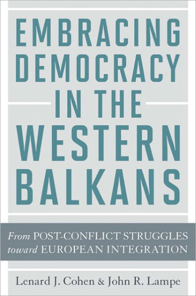 Embracing Democracy in the Western Balkans: From Postconflict Struggles toward European Integration