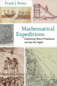 Title: Mathematical Expeditions: Exploring Word Problems across the Ages, Author: Frank J. Swetz