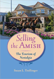 Title: Selling the Amish: The Tourism of Nostalgia, Author: Susan L. Trollinger