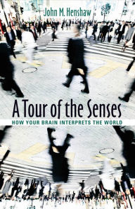 Title: A Tour of the Senses: How Your Brain Interprets the World, Author: John M. Henshaw