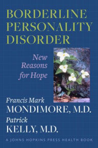 Title: Borderline Personality Disorder: New Reasons for Hope, Author: Francis Mark Mondimore MD