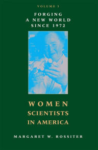 Title: Women Scientists in America: Forging a New World since 1972, Author: Margaret W. Rossiter
