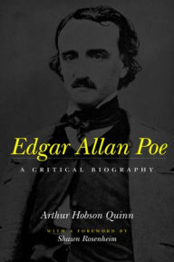 Title: Edgar Allan Poe: A Critical Biography, Author: Arthur Hobson Quinn