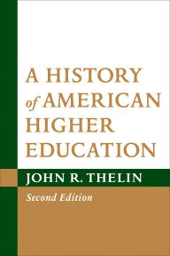 Title: A History of American Higher Education, Author: John R. Thelin