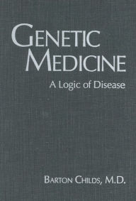Title: Genetic Medicine: A Logic of Disease, Author: Barton Childs MD