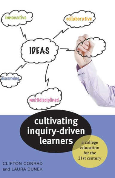 Cultivating Inquiry-Driven Learners: A College Education for the Twenty-First Century