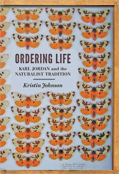 Ordering Life: Karl Jordan and the Naturalist Tradition