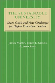 Title: The Sustainable University: Green Goals and New Challenges for Higher Education Leaders, Author: James Martin