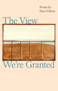 Title: The View We're Granted, Author: Peter Filkins
