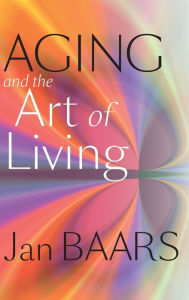 Title: Aging and the Art of Living, Author: Jan Baars