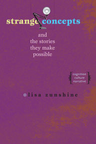 Title: Strange Concepts and the Stories They Make Possible: Cognition, Culture, Narrative, Author: Lisa Zunshine