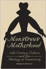 Monstrous Motherhood: Eighteenth-Century Culture and the Ideology of Domesticity