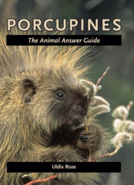 Title: Porcupines: The Animal Answer Guide, Author: Uldis Roze