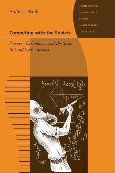 Competing with the Soviets: Science, Technology, and the State in Cold War America