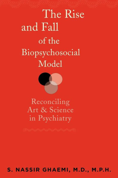 The Rise and Fall of the Biopsychosocial Model: Reconciling Art and Science in Psychiatry