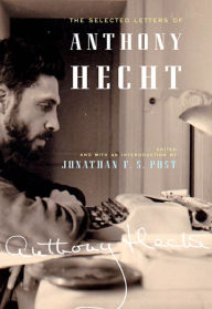 Title: The Selected Letters of Anthony Hecht, Author: Anthony Hecht