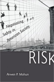 Title: Risk: Negotiating Safety in American Society, Author: Arwen P. Mohun