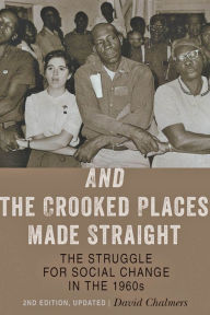 Title: And the Crooked Places Made Straight: The Struggle for Social Change in the 1960s, Author: David Chalmers