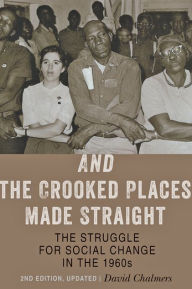 Title: And the Crooked Places Made Straight: The Struggle for Social Change in the 1960s / Edition 2, Author: David Chalmers