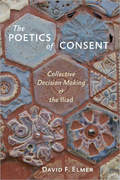 the Poetics of Consent: Collective Decision Making and Iliad