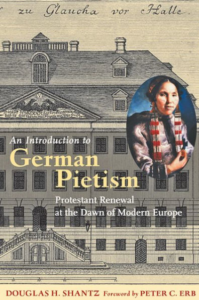 An Introduction to German Pietism: Protestant Renewal at the Dawn of Modern Europe