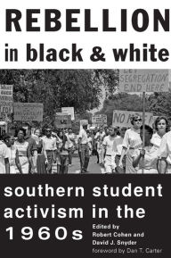 Title: Rebellion in Black and White: Southern Student Activism in the 1960s, Author: Robert Cohen
