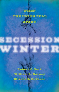 Title: Secession Winter: When the Union Fell Apart, Author: Robert J. Cook