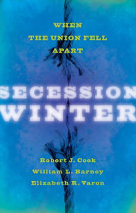 Title: Secession Winter: When the Union Fell Apart, Author: Robert J Cook