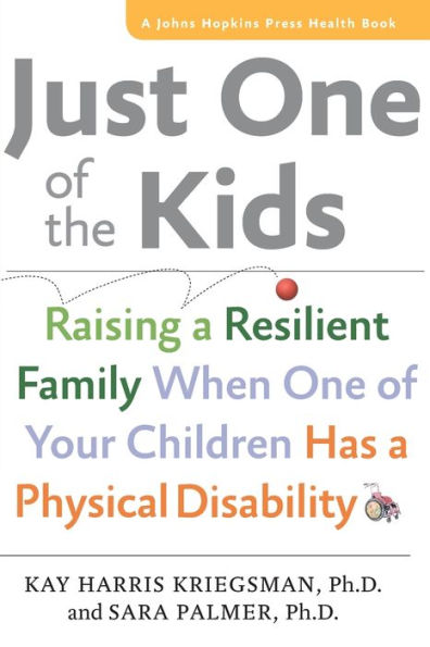 Just One of the Kids: Raising a Resilient Family When Your Children Has Physical Disability