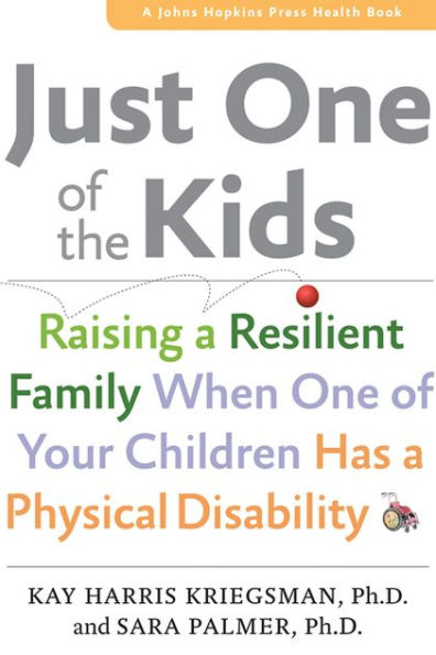 Just One of the Kids: Raising a Resilient Family When Your Children Has Physical Disability