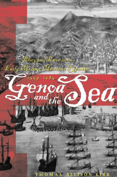 Genoa and the Sea: Policy Power an Early Modern Maritime Republic, 1559-1684