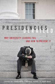 Title: Presidencies Derailed: Why University Leaders Fail and How to Prevent It, Author: Stephen Joel Trachtenberg